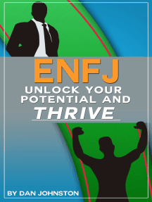 Enfj Unlock Your Potential Overcome Your Weaknesses And Thrive The Ultimate Guide To The Enfj Personality Type By Dan Johnston Ebook Scribd