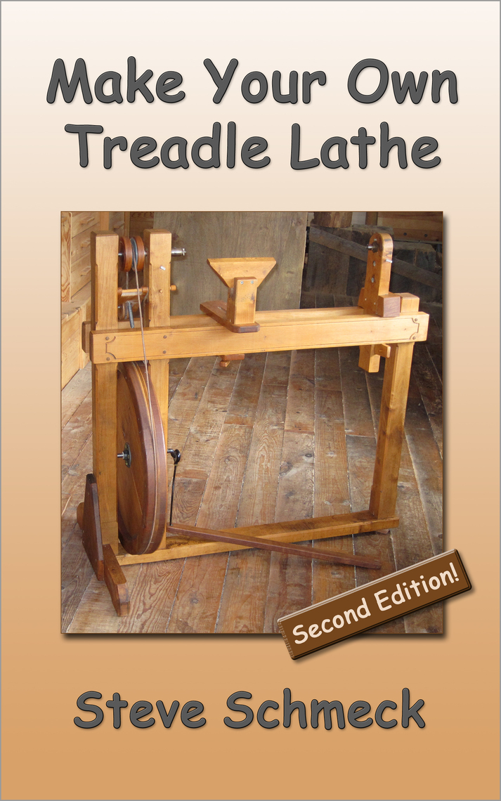 Make Your Own Treadle Lathe by Steve Schmeck - Book - Read Online