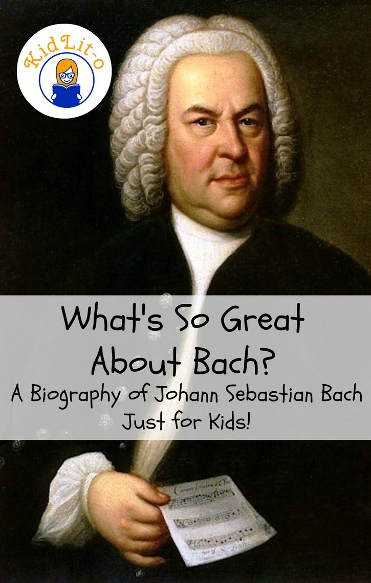 What's So Great About Bach? A Biography of Johann Sebastian Bach Just