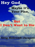 Hey God, Maybe it's Your Plan, but I Don't Want to Die