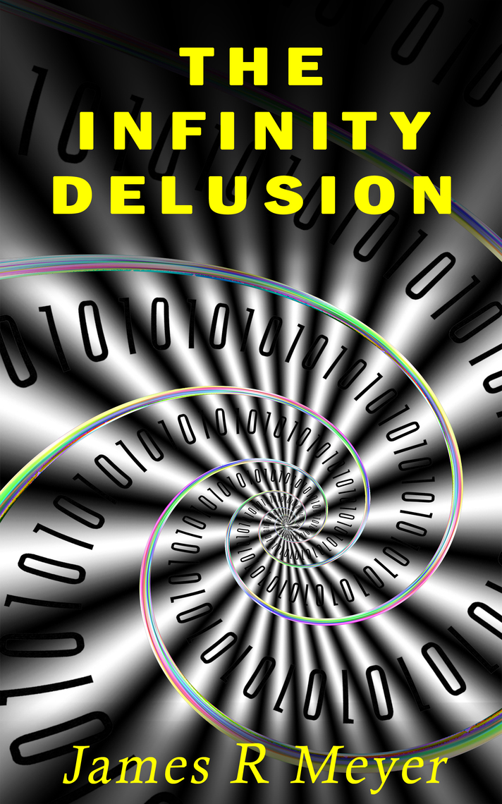 The Infinity Delusion by James R Meyer (Ebook) - Read free for 30 days