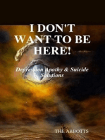 I Don’t Want to Be Here: Depression Apathy & Suicide Solutions