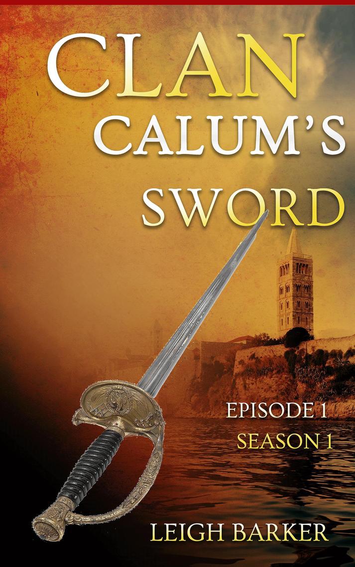 Episode 1: Calum's Sword by Leigh Barker (Ebook) - Read free for 30 days