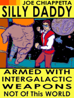 Armed With Intergalactic Weapons Not Of This World: An autobiographical science fiction voyage of Silly Daddy