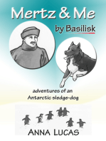 Mertz & Me, by Basilisk. Adventures of an Antarctic sledge-dog