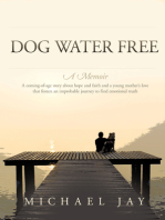 Dog Water Free, A Memoir: A coming-of-age story about an improbable journey to find emotional truth