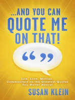 ...And You Can Quote Me on That!: Life, Love, Movies...Commentary on the Greatest Quotes You Never Heard!