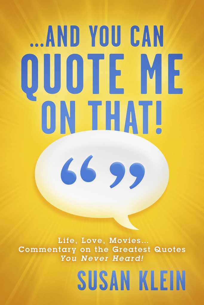 683px x 1024px - And You Can Quote Me on That!: Life, Love, Movies...Commentary on the  Greatest Quotes You Never Heard!