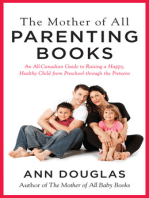 The Mother Of All Parenting Books: An All-Canadian Guide to Raising a Happy, Healthy Child from Preschool through the Preteens