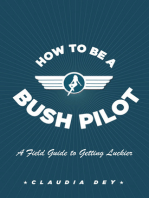 How To Be A Bush Pilot: A Field Guide to Getting Luckier