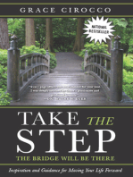 Take The Step, The Bridge Will Be There: Inspiration and Guidance for Moving Your Life Forward