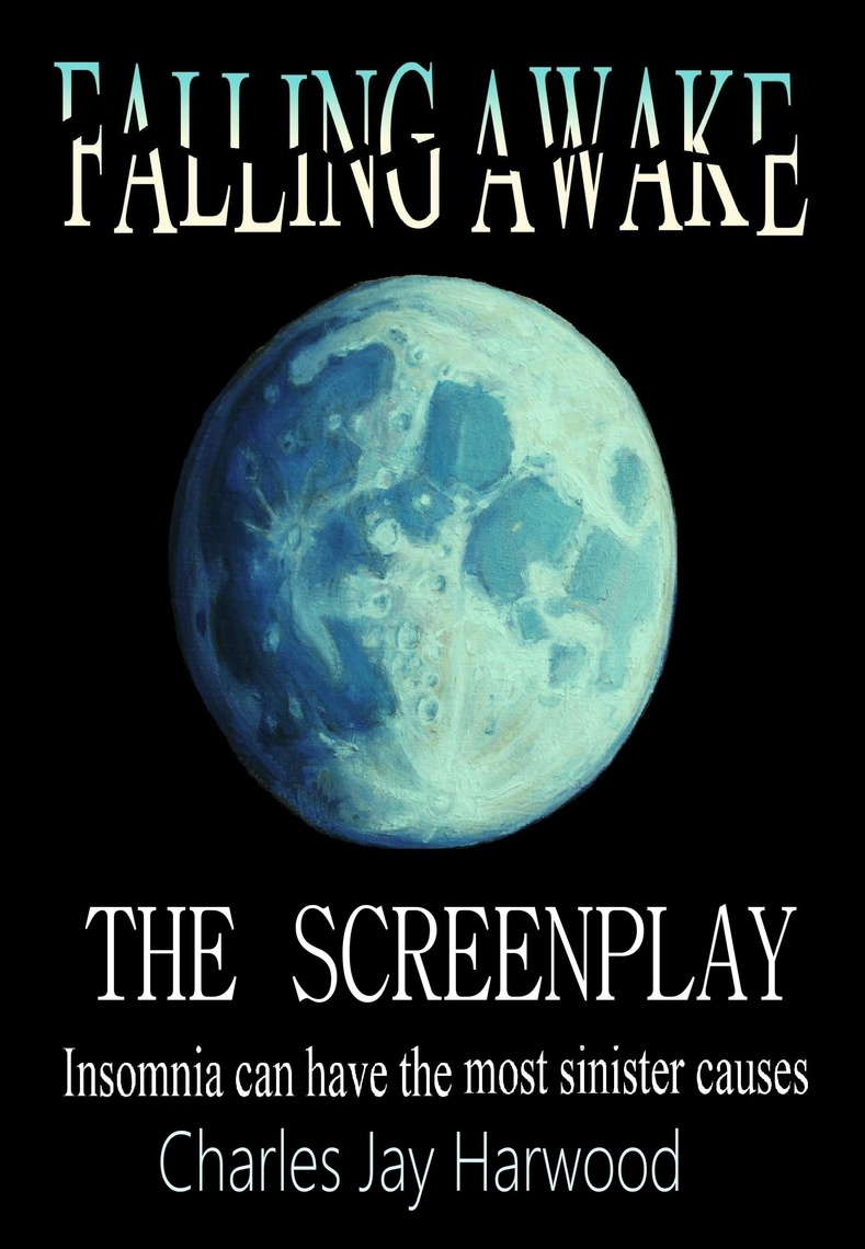 Falling Awake The Screenplay by Charles Jay Harwood