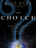 The Choice: Using Conscious Thought and Physics of the Mind to Reshape the World