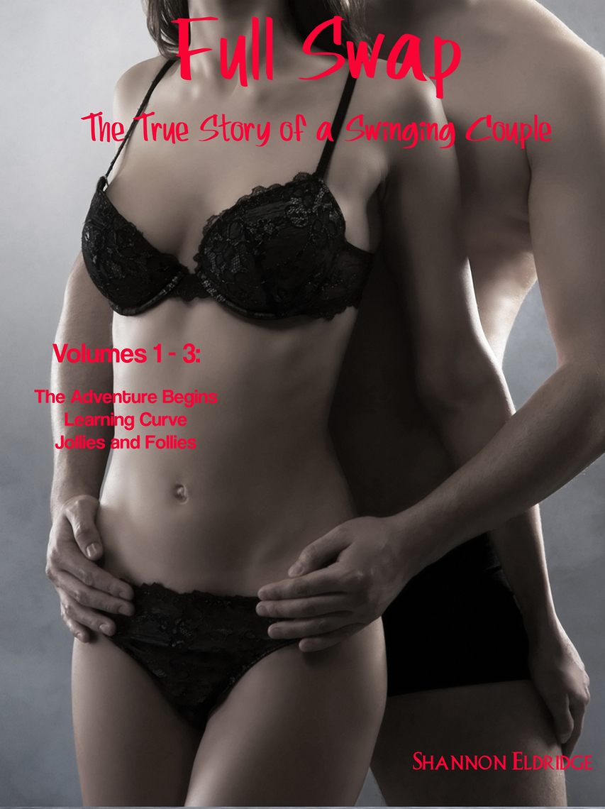 Full Swap The True Story of a Swinging Couple, Volumes 1-3 by Shannon Eldridge