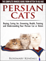 Persian Cats: The Complete Owners Guide from Kitten to Old Age. Buying, Caring for, Grooming, Health, Training and Understanding Your Persian Cat or Kitten.