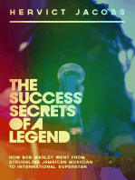 The Success Secrets of A Legend: How Bob Marley Went From Struggling Jamaican Musician To International Superstar