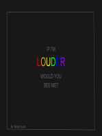 If I'm Louder, Would You See Me?