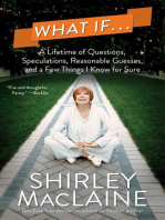 What If . . .: A Lifetime of Questions, Speculations, Reasonable Guesses, and a Few Things I Know for Sure
