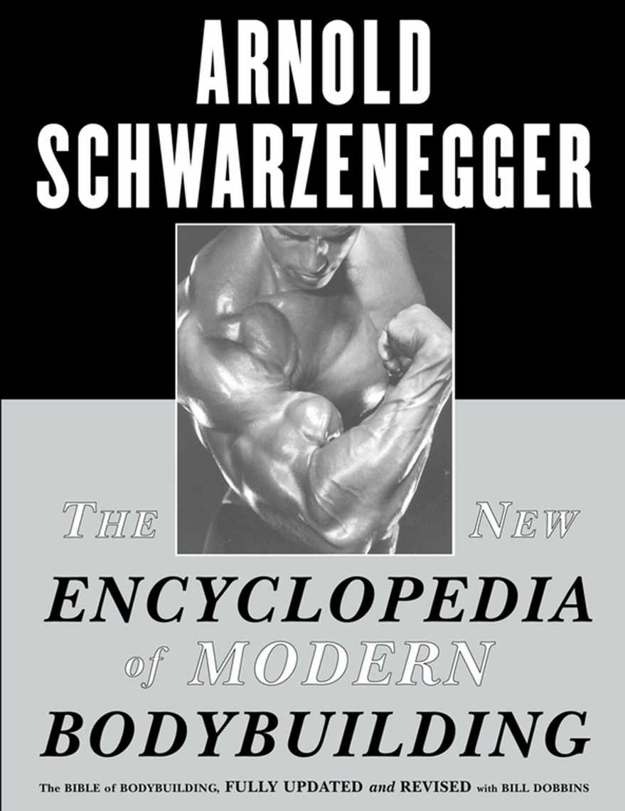 The New Encyclopedia of Modern Bodybuilding by Arnold Schwarzenegger, Bill Dobbins