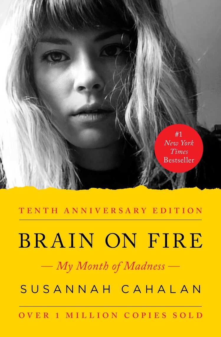 Brain On Fire Synopsis Brain on Fire by Susannah Cahalan - Book - Read Online