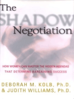 The Shadow Negotiation: How Women Can Master the Hidden Agendas That Determine Bargaining Success