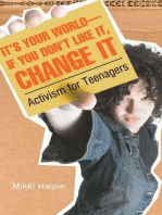 It's Your World--If You Don't Like It, Change It: Activism for Teenagers