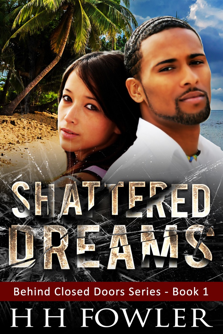 Shattered Dreams Behind Closed Doors Book 1 By H H Fowler