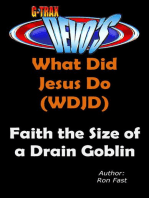 G-TRAX Devo's-WDJD: Faith the Size of a Drain Goblin: What Did Jesus Do? (WDJD), #4