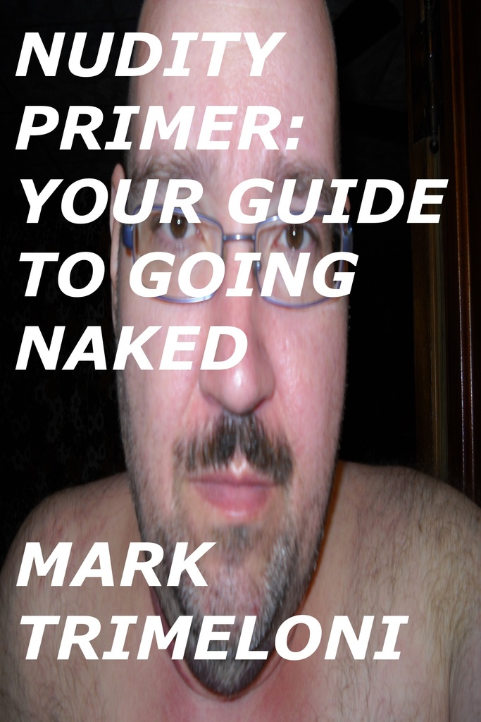 Nudity Primer: Your Guide To Going Naked by Mark Trimeloni - Ebook | Scribd