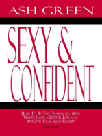 Sexy and Confident: How To Be the Dreamgirl Men Want, Have a Better Life and Improve Your Self–Esteem