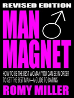 Man Magnet: How to Be the Best Woman You Can Be in Order to Get the Best Man - A Guide To Dating (Revised Edition)