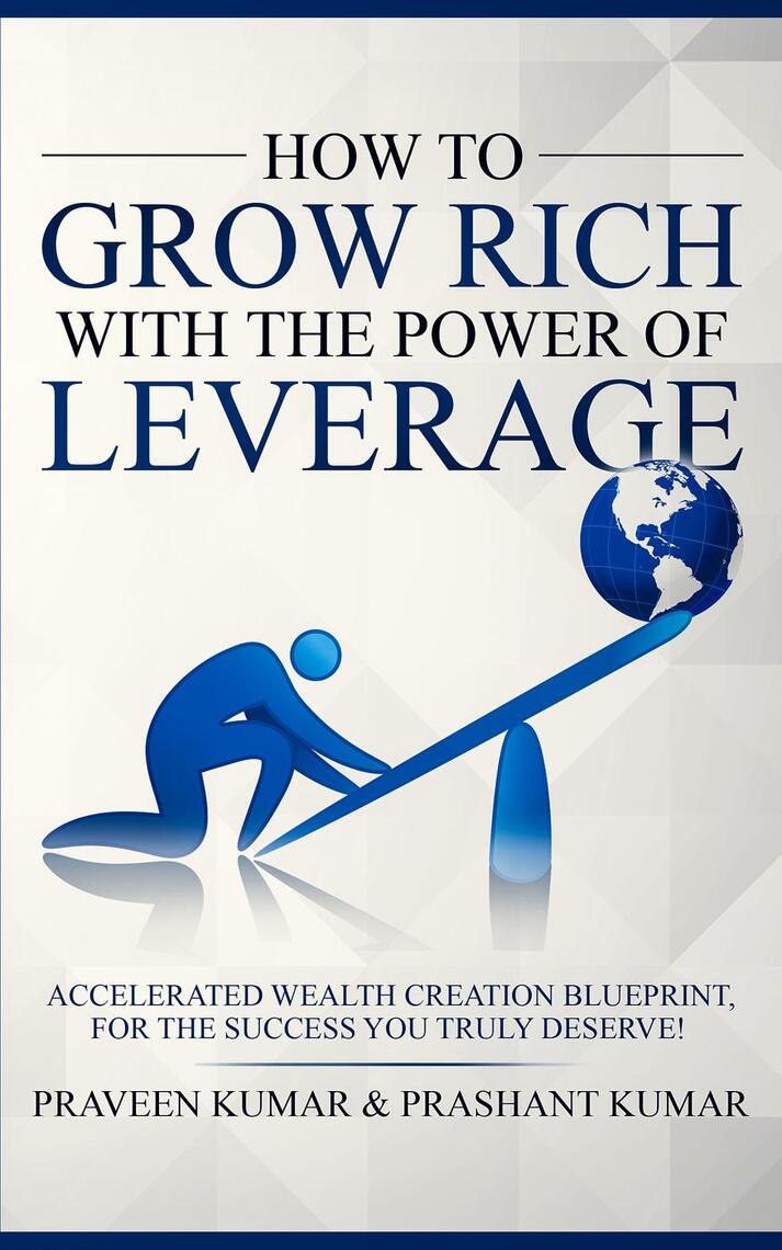 How to Grow Rich with The Power of Leverage by Praveen Kumar, Prashant ...