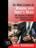 Six-Word Lessons on Winning with Today's Media: 100 Lessons to Control Your Message & Avoid Media Blunders