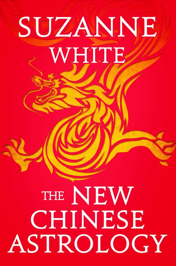 THE NEW CHINESE ASTROLOGY by Suzanne White - Ebook | Everand