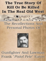 True Story Of Kill Or Be Killed In The Real Old West: Recollections And Personal Photos Of Gunfighter And Lawman Frank Eaton