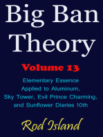 Big Ban Theory: Elementary Essence Applied to Aluminum, Sky Tower, Evil Prince Charming, and Sunflower Diaries 10th, Volume 13