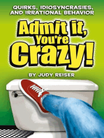 Admit It, You’re Crazy! Quirks, Idiosyncrasies and Irrational Behavior