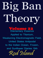 Big Ban Theory: Elementary Essence Applied to Titanium, Weakening Electromagnetic Field, United States Antipodal to the Indian Ocean, Frozen, and Sunflower Diaries 19th, Volume 22