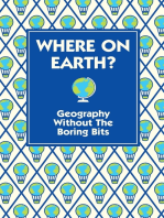 Where On Earth?: Geography Without the Boring Bits