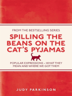 Spilling the Beans on the Cat's Pyjamas: Popular Expressions - What They Mean and Where We Got Them