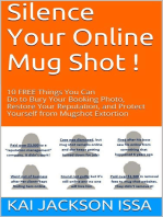 Silence Your Online Mug Shot! 10 Free Things You Can Do to Bury Your Booking Photo, Restore Your Reputation and Protect Yourself from Mug Shot Extortion