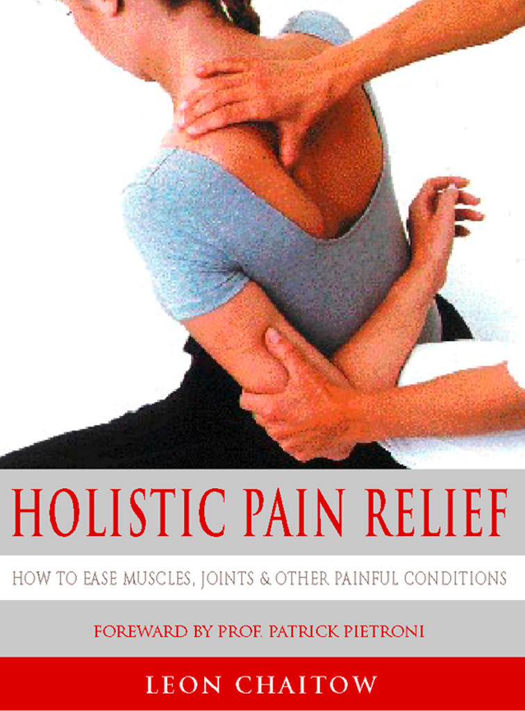 Holistic Pain Relief How to ease muscles, joints and other painful conditions by Leon Chaitow