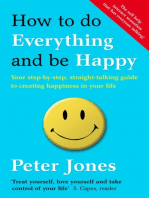 How to Do Everything and Be Happy: Your step-by-step, straight-talking guide to creating happiness in your life