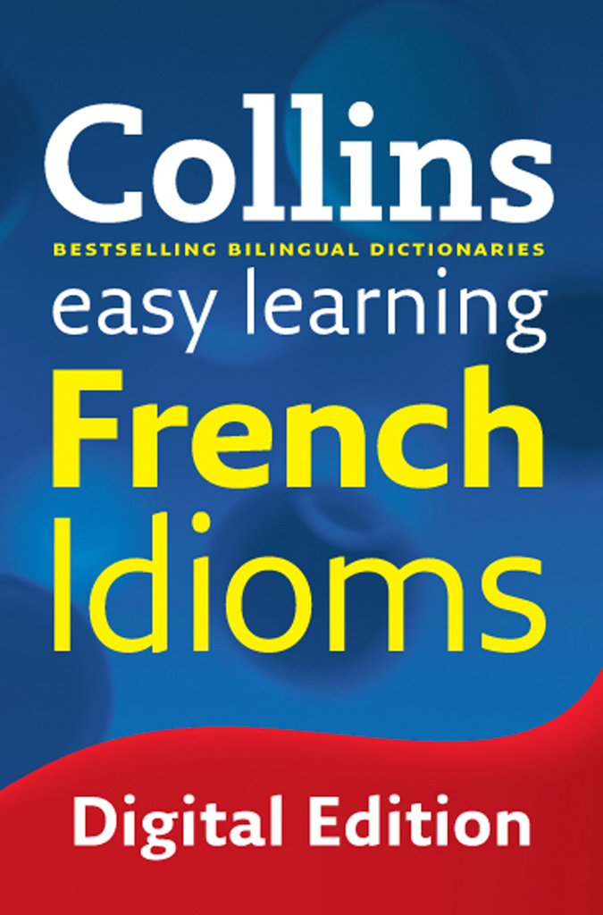 Read Easy Learning French Idioms Online By Collins Books Free 30 day Trial Scribd