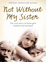 Not Without My Sister: The True Story of Three Girls Violated and Betrayed by Those They Trusted