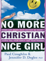 No More Christian Nice Girl: When Just Being Nice--Instead of Good--Hurts You, Your Family, and Your Friends