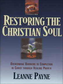Read Restoring The Christian Soul Online By Leanne Payne Books