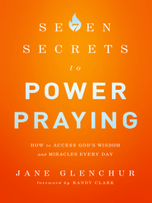 7 Secrets To Power Praying By Jane Glenchur Randy Clark Ebook Scribd
