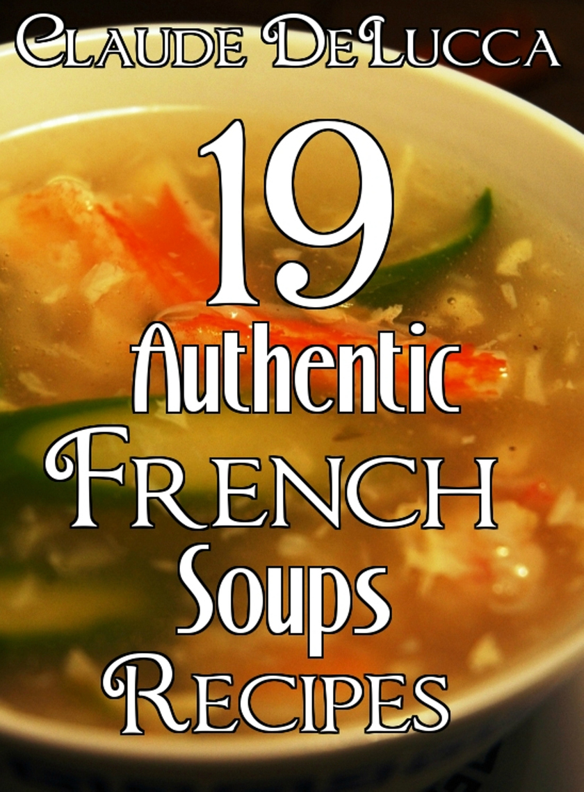 Read 19 Authentic French Soups Recipes Online by Claude DeLucca Books