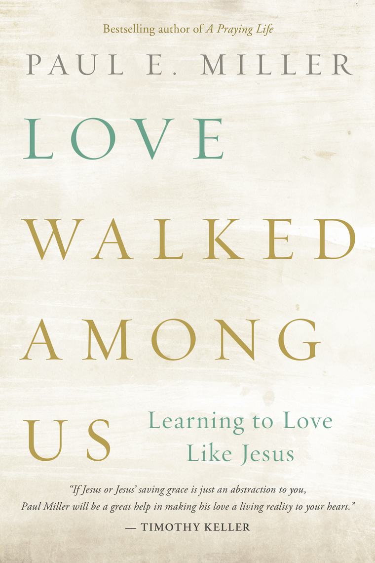 Read Love Walked among Us Online by Paul E. Miller Books